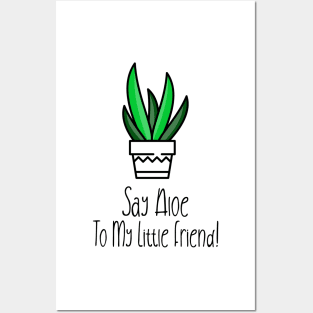 Sat Aloe To My Little Friend! Posters and Art
